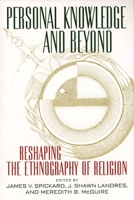 Personal Knowledge and Beyond: Reshaping the Ethnography of Religion 0814798020 Book Cover