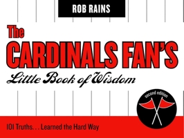 The Cardinals Fan's Little Book of Wisdom, Second Edition: 101 Truths...Learned the Hard Way (Little Book of Wisdom (Taylor)) 1888698497 Book Cover