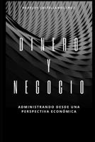 Dinero y Negocio : Administrando Desde una Perspectiva Econ?mica 1724114522 Book Cover