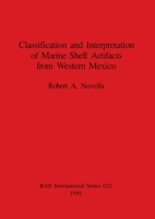 Classfication and Interpretation of Marine Shell Artifacts from Western Mexico (British Archaeological Reports (BAR) International) 0860548031 Book Cover