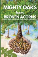 MIGHTY OAKS from BROKEN ACORNS: Simple Implementations for a Life Closer to God 1088080901 Book Cover