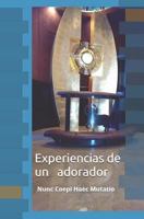 Experiencias de Un Adorador: Nunc Coepi Haec Mutatio 1981033602 Book Cover