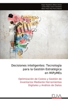 Decisiones inteligentes: Tecnología para la Gestión Estratégica en MiPyMEs: Optimización de Costos y Gestión de Inventarios Mediante Herramientas Digitales y Análisis de Datos (Spanish Edition) 999932987X Book Cover