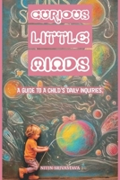 Curious Little Minds: A Guide to a Child’s Daily inquiries B0C63P69MT Book Cover