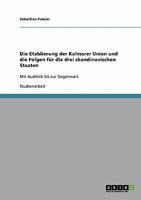 Die Etablierung der Kalmarer Union und die Folgen für die drei skandinavischen Staaten: Mit Ausblick bis zur Gegenwart 3638912337 Book Cover