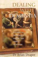 Dealing with Dementia: A Guide to Alzheimer's Disease and Other Dementias 1865088536 Book Cover