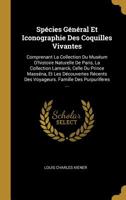 Sp�cies G�n�ral Et Iconographie Des Coquilles Vivantes: Comprenant La Collection Du Mus�um D'histoire Naturelle De Paris, La Collection Lamarck, Celle Du Prince Mass�na, Et Les D�couvertes R�cents Des 1010470698 Book Cover