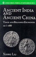 Ancient India and Ancient China: Trade and Religious Exchanges A.D. 1-600 0195635876 Book Cover