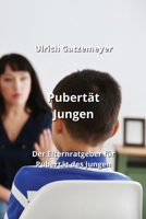 Pubertät Jungen: Der Elternratgeber für Pubertät des Jungen (German Edition) B0CKNKVHX4 Book Cover