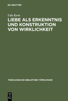 Liebe ALS Erkenntnis Und Konstruktion Von Wirklichkeit: "erinnerung" an Ein Stets Aktuales Erkenntnispotential 3110168650 Book Cover