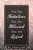 You Are Fabulous Blessed And Loved: Lined Journal / Notebook - Black And Rose Gold 61 Birthday Gift For Women - Fun And Practical Alternative to a Card - Impactful 61 Years Old Wishes 1675027706 Book Cover