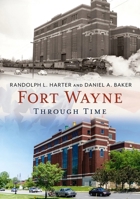 Fort Wayne Through Time 1635000718 Book Cover