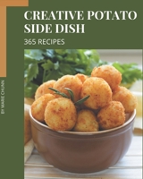 365 Creative Potato Side Dish Recipes: A Timeless Potato Side Dish Cookbook B08NYLMVR4 Book Cover