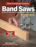 New Complete Guide to Band Saws, Revised and Expanded Edition: Everything You Need to Know About the Most Important Saw in the Shop (Fox Chapel Publishing) Setup, Maintenance, and Troubleshooting 1497104904 Book Cover