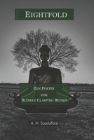 EightFold: Zen Poetry for Blindly Clasping Beings B0DRSNFCRK Book Cover