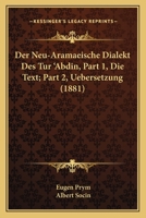 Der Neu-Aramaeische Dialekt Des Tur 'Abdin, Part 1, Die Text; Part 2, Uebersetzung (1881) 1160070210 Book Cover