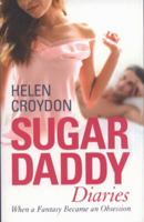 Sugar Daddy Diaries: When a Fantasy Became an Obsession 1845967666 Book Cover