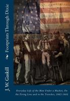 Footprints Through Dixie: Everyday Life of the Man Under a Musket, on the Firing Line and in the Trenches, 1862-1865 1016847777 Book Cover