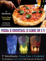 Pizza E Cocktail - (2 Books in 1) - Libro in Italiano Contenente Le Migliori Ricette Di Bar E Di Cucina - Full Color Hardback / Rigid Cover - Italian Version: Questo Book Contiene Ben 2 Manoscritti: I 1801862575 Book Cover