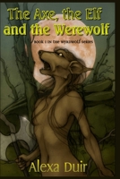 The Axe, the Elf and the Werewolf (Wyrdwolf) 1477612653 Book Cover