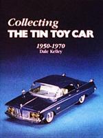 Collecting the Tin Toy Car, 1950-1970 0887400124 Book Cover