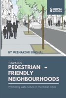 Towards Pedestrian-Friendly Neighbourhoods: Promoting Walk Culture in the Indian Cities 9383419792 Book Cover