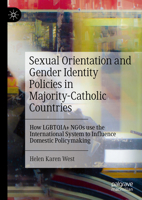 Sexual Orientation and Gender Identity Policies in Majority-Catholic Countries: How LGBTQIA+ NGOs use the International System to Influence Domestic Policymaking 3031947398 Book Cover
