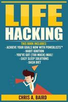 Life Hacking: Achieve Your Goals Now with PowerLists™, Habit Ignition, You’ve Got (Too Much) Mail!, Easy Sleep Solutions, DASH Diet (Goal Achievement, Habit Building, Email Management) 1544137540 Book Cover