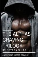 The Alpha's Craving Trilogy: 1720266808 Book Cover