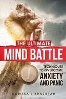 The Ultimate Mind Battle: Techniques to Overcome Anxiety and Panic B09H9226GK Book Cover