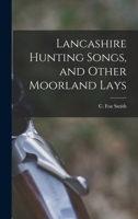 Lancashire Hunting Songs, and Other Moorland Lays 1016674872 Book Cover