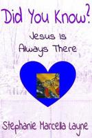 Did You Know: Jesus Is Always There 1981167501 Book Cover
