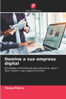 Domine a sua empresa digital: Estratégias e ferramentas para estruturar, gerir e fazer crescer o seu negócio em linha (Portuguese Edition) 6206775909 Book Cover