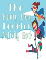 The Rainy Day Toddler Activity Book: 65+ Fun Early Learning Activities for Inside Play B088B9ZD64 Book Cover