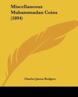 Miscellaneous Muhammadan Coins 116704617X Book Cover