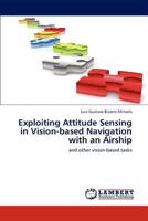 Exploiting Attitude Sensing in Vision-Based Navigation with an Airship 3847338773 Book Cover