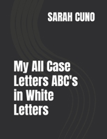 My All Case Letters ABC's in White Letters B0FJ1XY1CP Book Cover