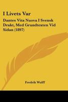 I Livets Var: Dantes Vita Nuova I Svensk Drakt, Med Grundtexten Vid Sidan (1897) 1160849455 Book Cover