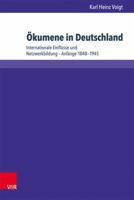 Okumene in Deutschland: Internationale Einflusse Und Netzwerkbildung - Anfange 1848-1945 3847102699 Book Cover