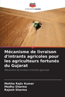 Mécanisme de livraison d'intrants agricoles pour les agriculteurs fortunés du Gujarat (French Edition) 6202216794 Book Cover