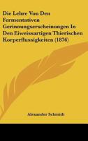 Die Lehre Von Den Fermentativen Gerinnungserscheinungen in Den Eiweissartigen Thierischen K�rperfl�ssigkeiten (Classic Reprint) 1141586991 Book Cover