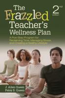 The Frazzled Teacher's Wellness Plan: A Five Step Program for Reclaiming Time, Managing Stress, and Creating a Healthy Lifestyle 0761929622 Book Cover