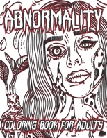 Abnormality Horror Coloring Book for Adults: Horror Coloring Book for Adults | Creepy And Terrifying Collection Of Scary Gorgeous Creatures, Stress ... For Adults B09DM8YS9Z Book Cover