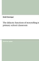 The Didactic Functions of Storytelling in the Primary School Classroom 3638792420 Book Cover