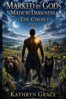 Marked By Gods Made By Darkness — The Choice — Book 3 (The God Marked Series) B0HK8SRRGH Book Cover
