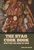 THE STAG COOK BOOK: Written for Men by Men. 1589631234 Book Cover