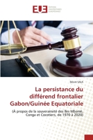 La persistance du différend frontalier Gabon/Guinée Equatoriale (French Edition) 6206704149 Book Cover