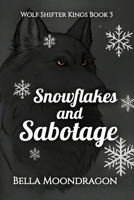 Snowflakes and Sabotage : Wolf Shifter Kings Book 3 1964125782 Book Cover
