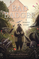 Bad Badger: A Family Story 1454953497 Book Cover