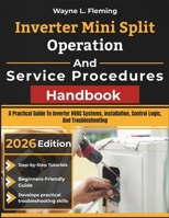 Inverter Mini Split Operation and Service Procedures Handbook: A Practical Guide To Inverter HVAC Systems, Installation, Control Logic, And Troubleshooting B0H35W72KC Book Cover